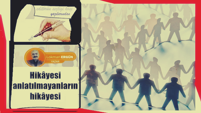 Hikâyesi anlatılmayanların hikâyesi / Lokman Ergün